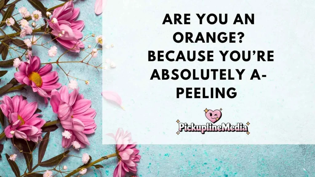 Best Orange Pick Up Lines
