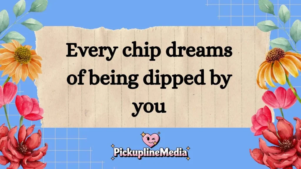 Cute Chips Pick Up Lines