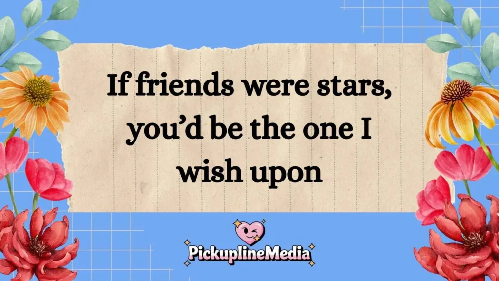 Cute Friend Pick Up Line