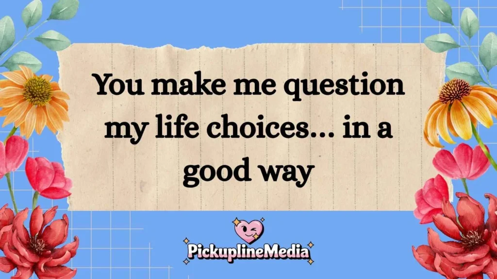 Flirty Existential Pickup Lines