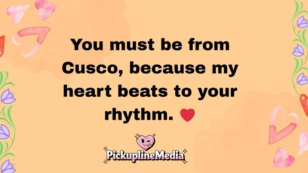 Flirty Inca Pickup Lines 