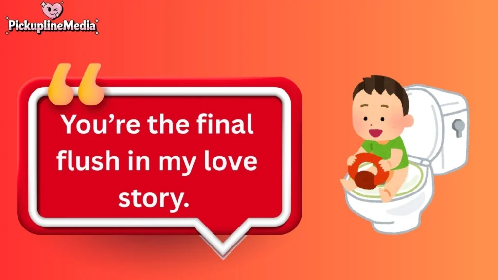 Flirty Toilet Pick Up Lines 