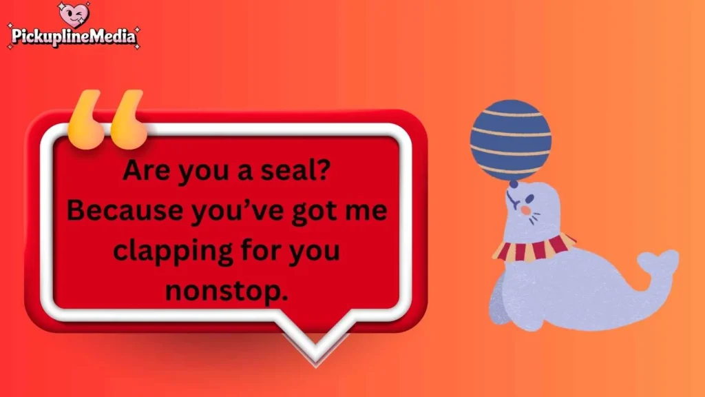 Funny Seal Pick Up Lines 