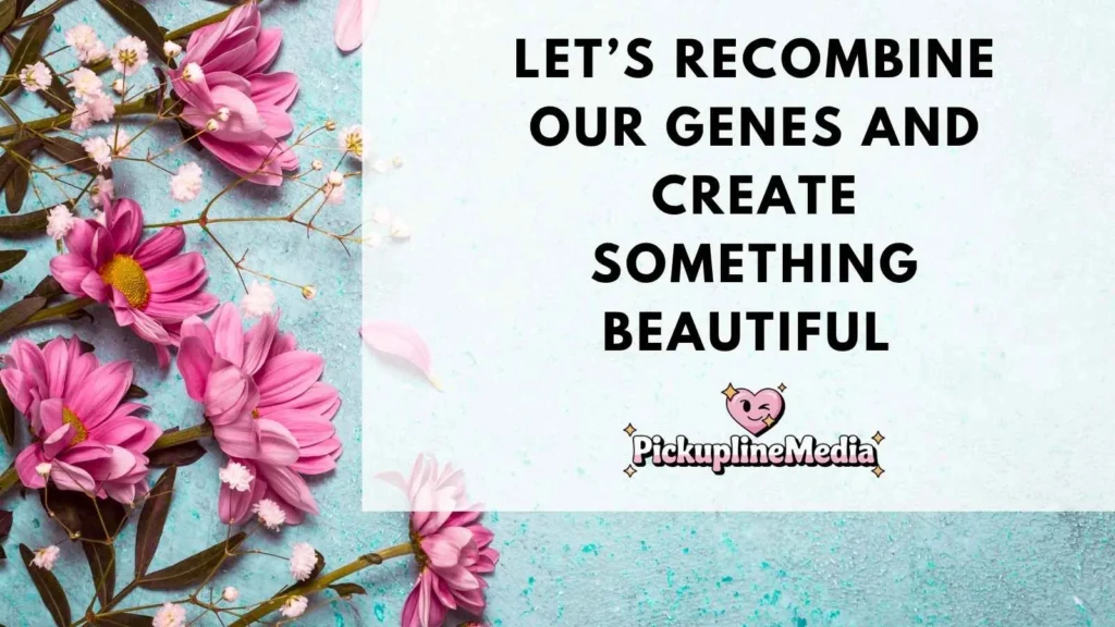 Genetics & DNA Pickup Lines