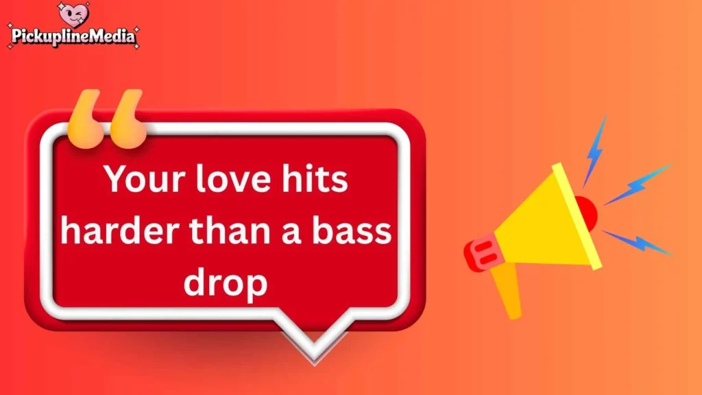 Loud and Bold Sound Pickup Lines