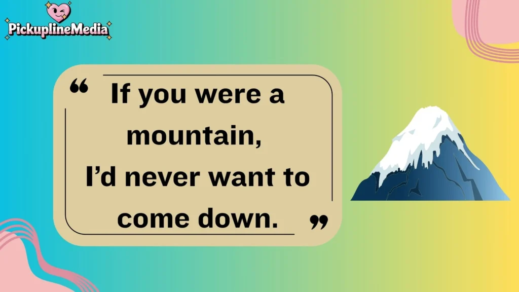 Mountain-Themed Pick Up Lines 