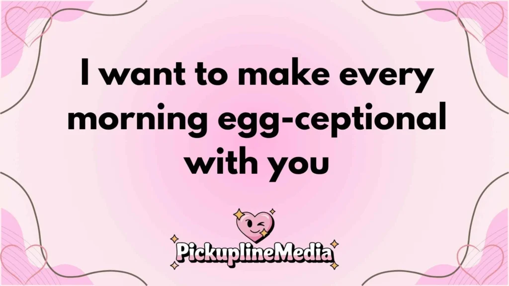 Romantic Egg Pickup Lines