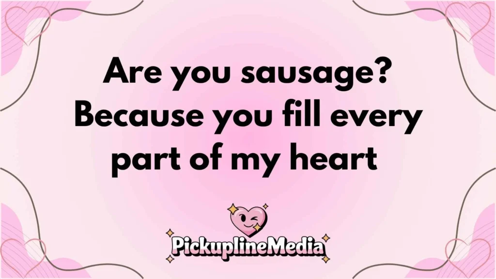 Sausage Pick Up Lines