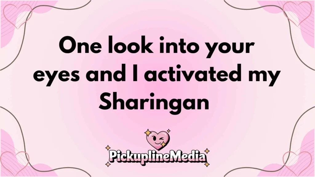 Sharingan Pick Up Lines That’ll