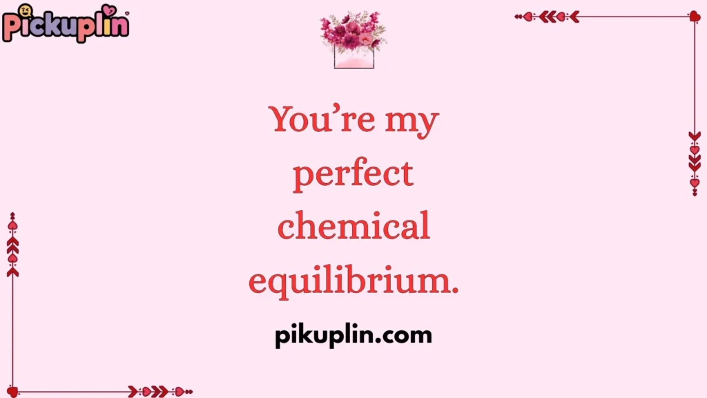 Romantic Chemistry Pickup Lines