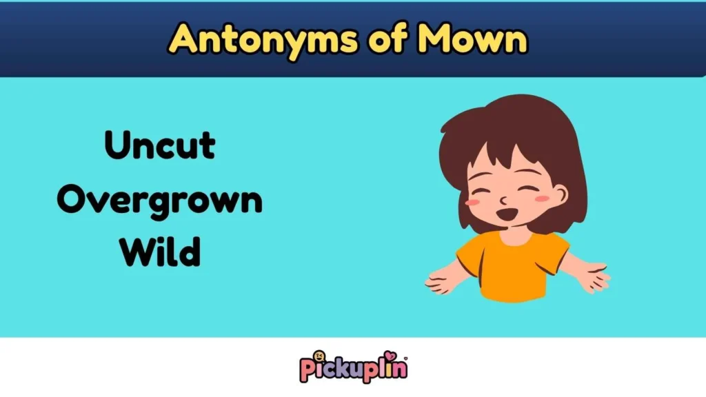 Antonyms of Mown 