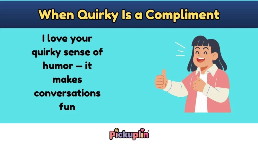 When Quirky Is a Compliment