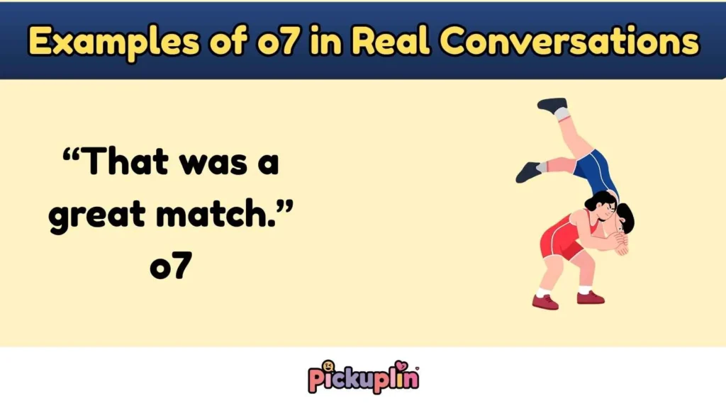 Examples of o7 in Real Conversations