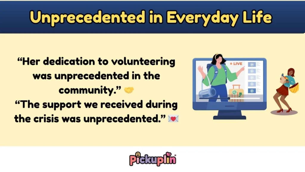 Unprecedented in Everyday Life