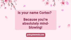 Brain Pickup Lines
