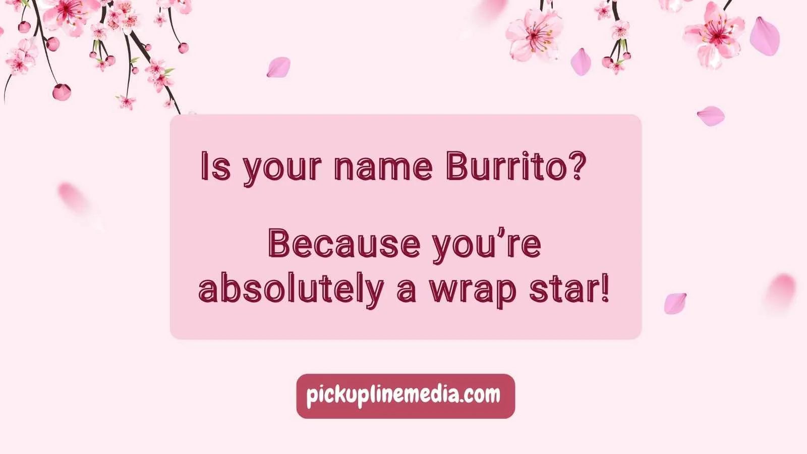 Burrito Pickup Lines